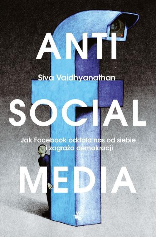 

Antisocial Media Siva Vaidhyanathan