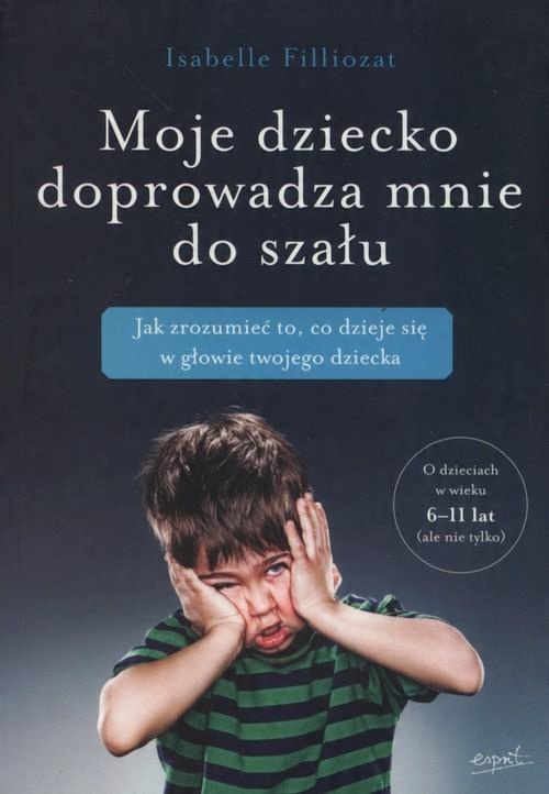 

Moje dziecko doprowadza mnie do szału I. Filliozat
