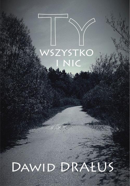 

Ty wszystko i nic Dawid Drałus