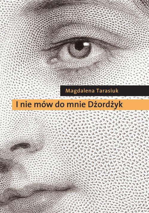 

I nie mów do mnie Dżordżyk Magdalena Tarasiuk