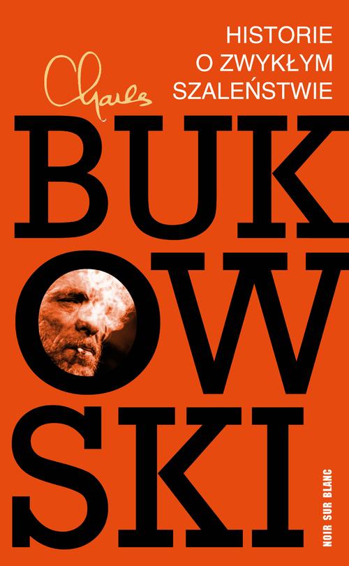 

Historie o zwykłym szaleństwie Charles Bukowski