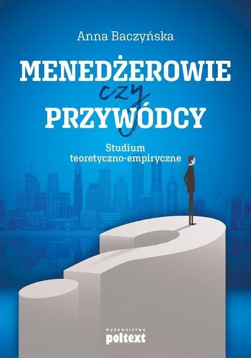 

Menedżerowie czy przywódcy Anna Baczyńska