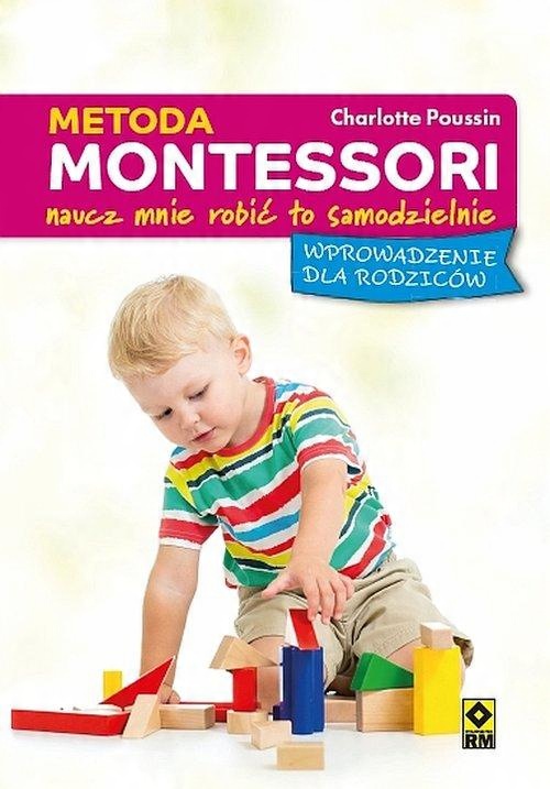 

Metoda Montessori Naucz mnie robić to samodzielnie