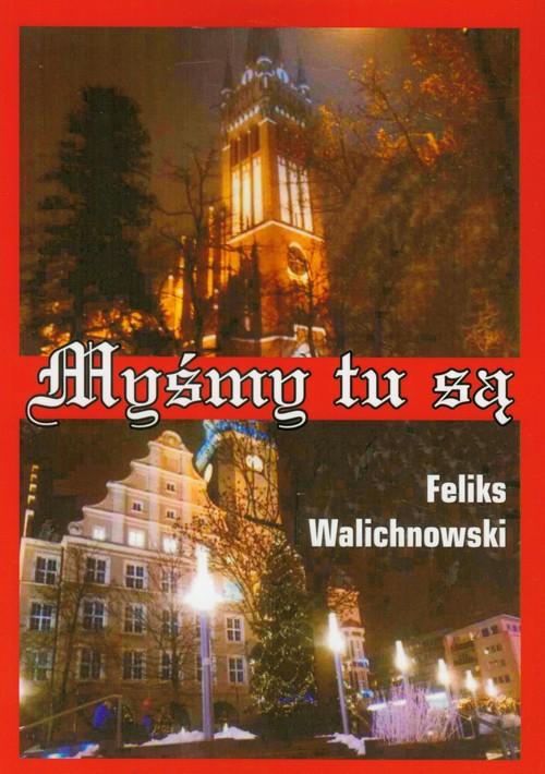 

Myśmy tu są Feliks Walichnowski