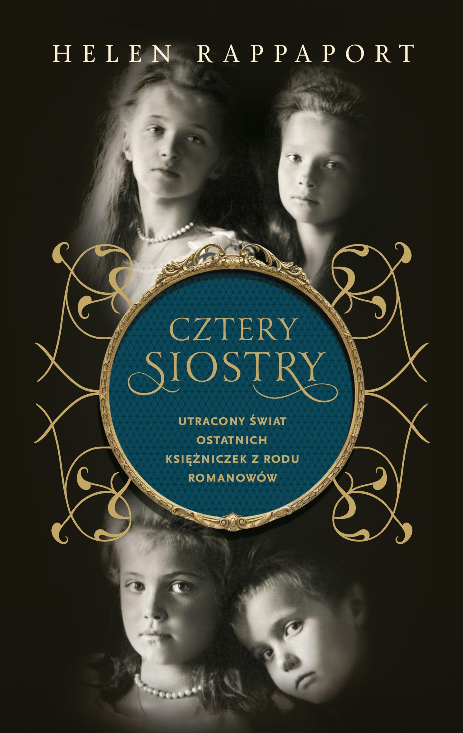 Helen Rappaport Cztery Siostry Utracony świat księżniczek z rodu Romanowów