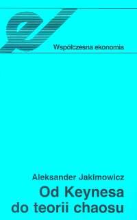 

Od Keynesa do teorii chaosu Aleksander Jakimowicz