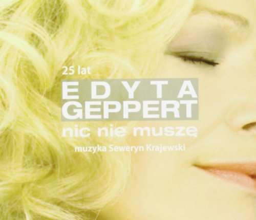 

Edyta Geppert Nic Nie Muszę (25 Lat)