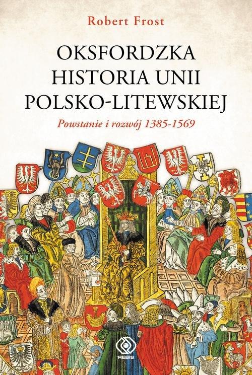 

Oksfordzka historia unii polsko-litewskiej tom 1