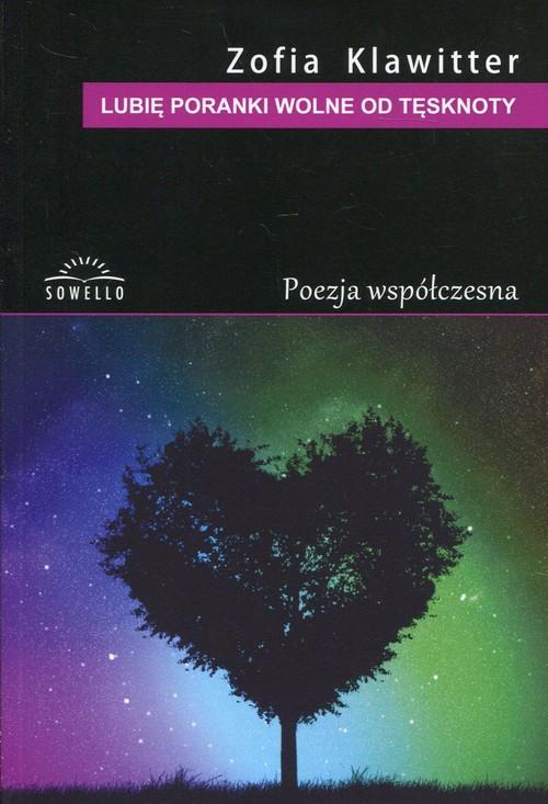

Lubię poranki wolne od tęsknoty Zofia Klawitter