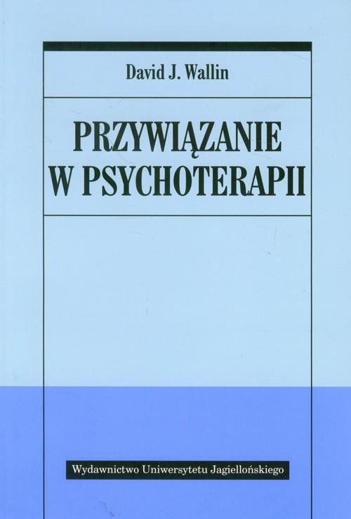 Przywiązanie w psychoterapii David J. Wallin