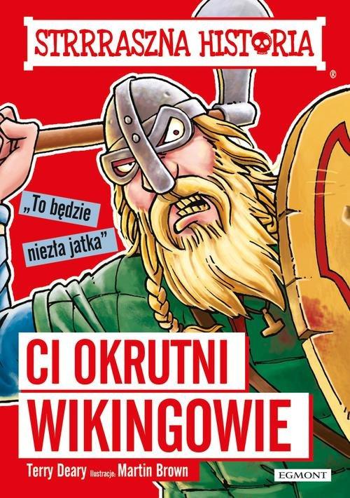 

Strrraszna historia Ci okrutni Wikingowie T. Deary