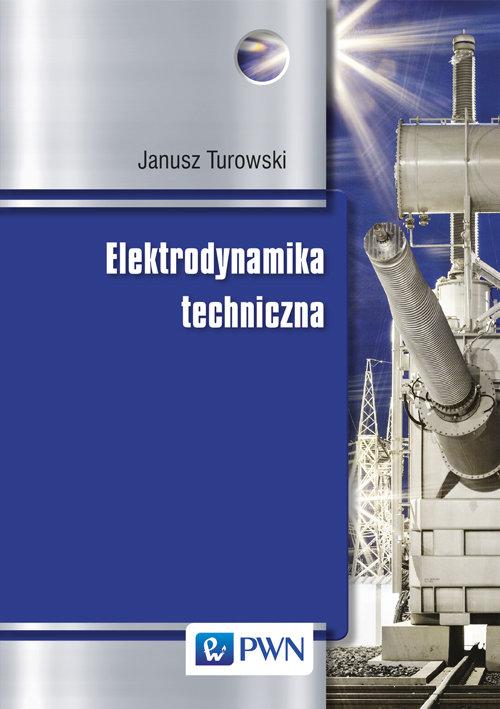 

Elektrodynamika techniczna Turowski Janusz