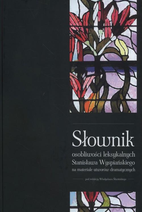 

Słownik osobliwości leksykalnych Stanisława Wyspia