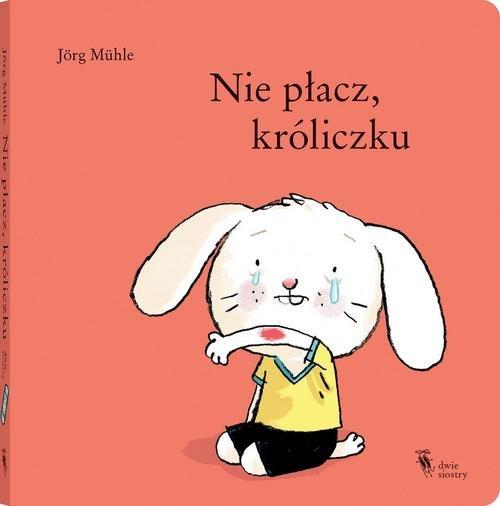 

Nie płacz, króliczku Jörg Mühle