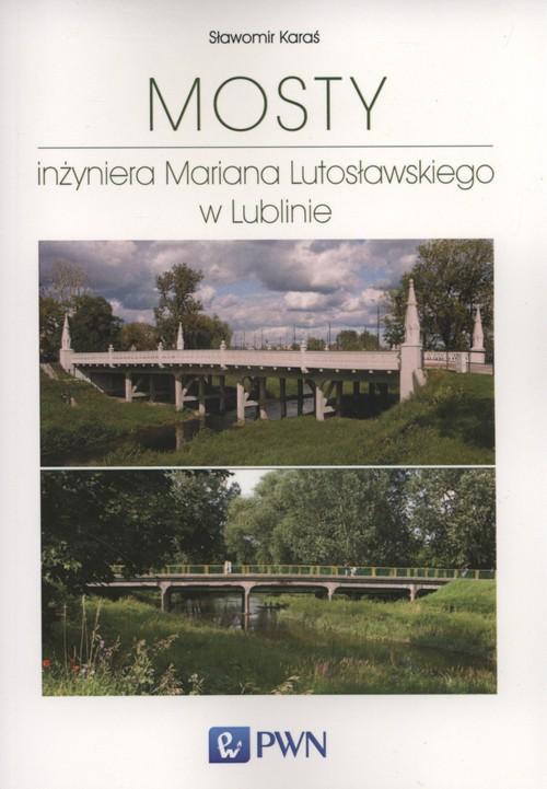 

Mosty inżyniera Mariana Lutosławskiego w Lublinie