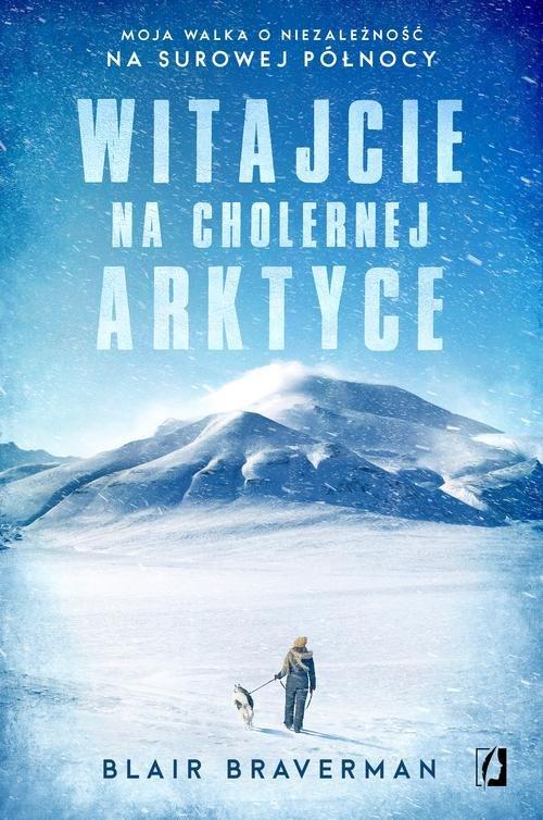 

Witajcie na cholernej Arktyce Moja walka o niezale