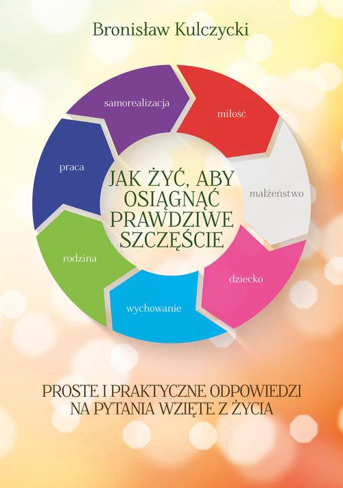 

Jak żyć aby osiągnąć prawdziwe szczęście Kulczycki