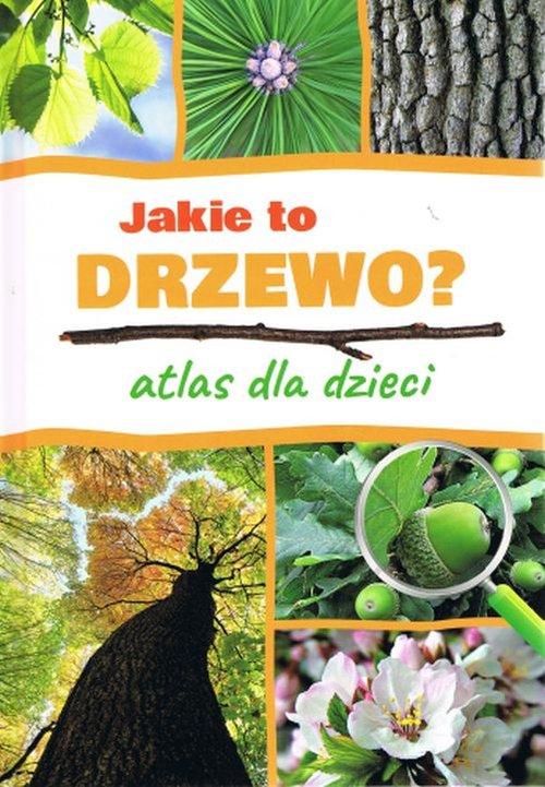 

Jakie to drzewo Atlas dla dzieci A. Harlewicz