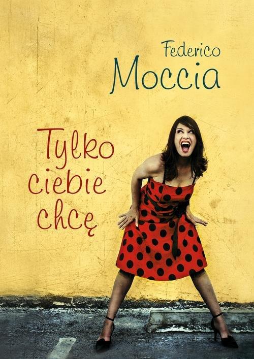 

Tylko ciebie chcę Federico Moccia