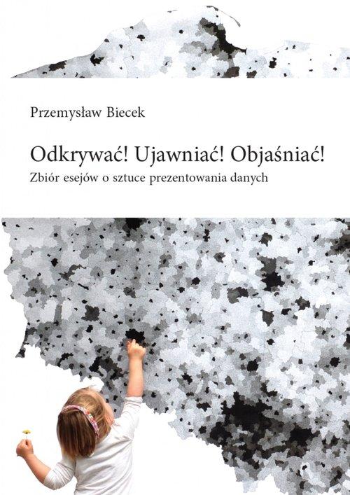 

Odkrywać! Ujawniać! Objaśniać!. Zbiór esejów o szt