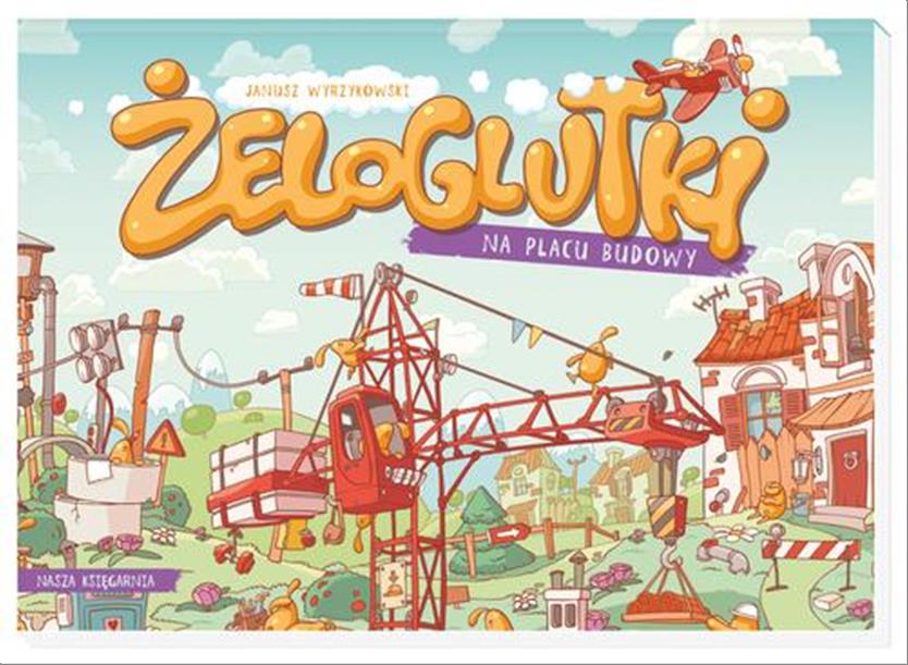 

Żeloglutki na placu budowy Janusz Wyrzykowski