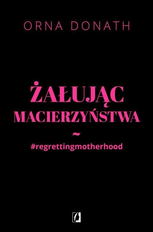 

Żałując macierzyństwa Orna Donath