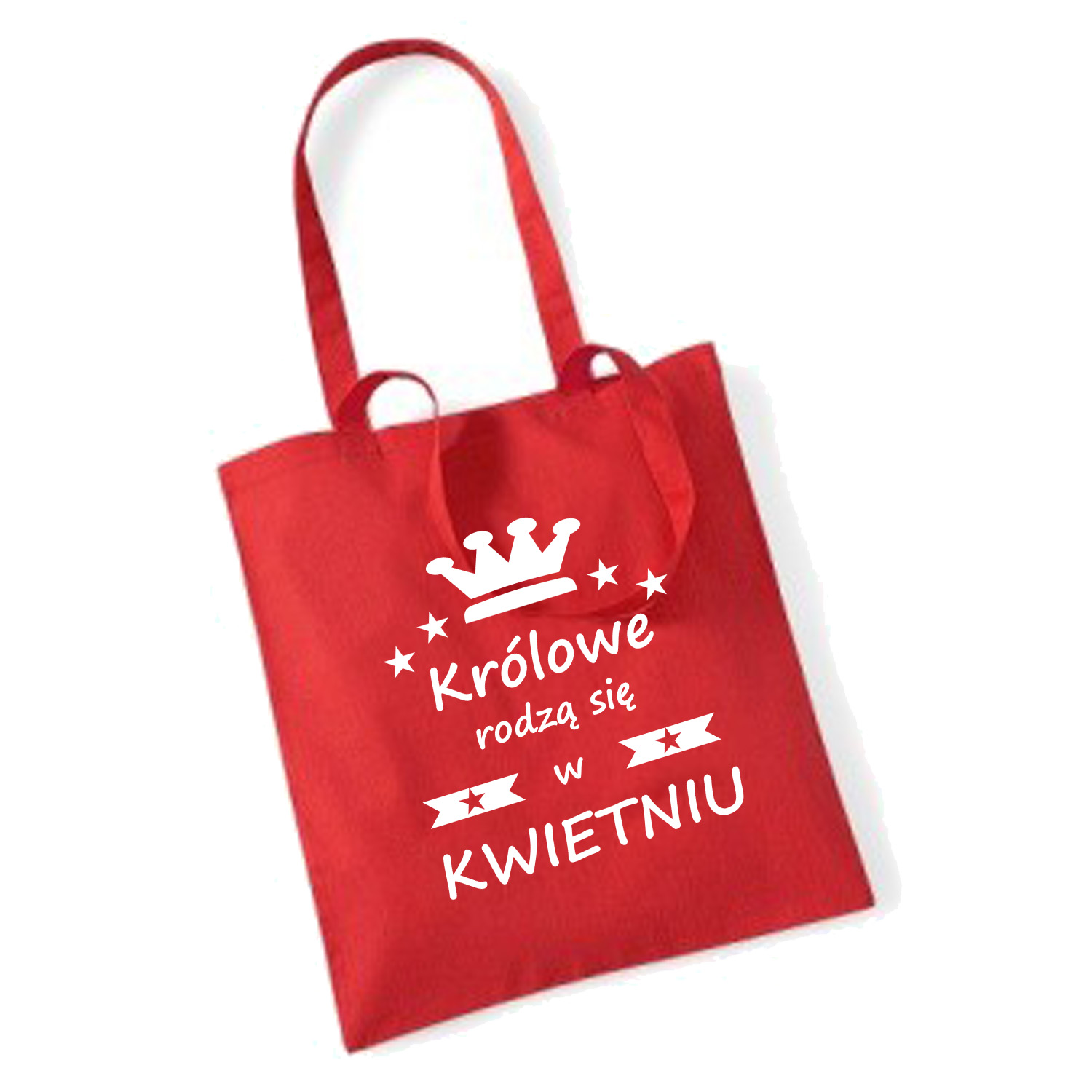 TORBA bawełniana KRÓLOWE RODZĄ SIĘ W KWIETNIU Materiał dominujący bawełna