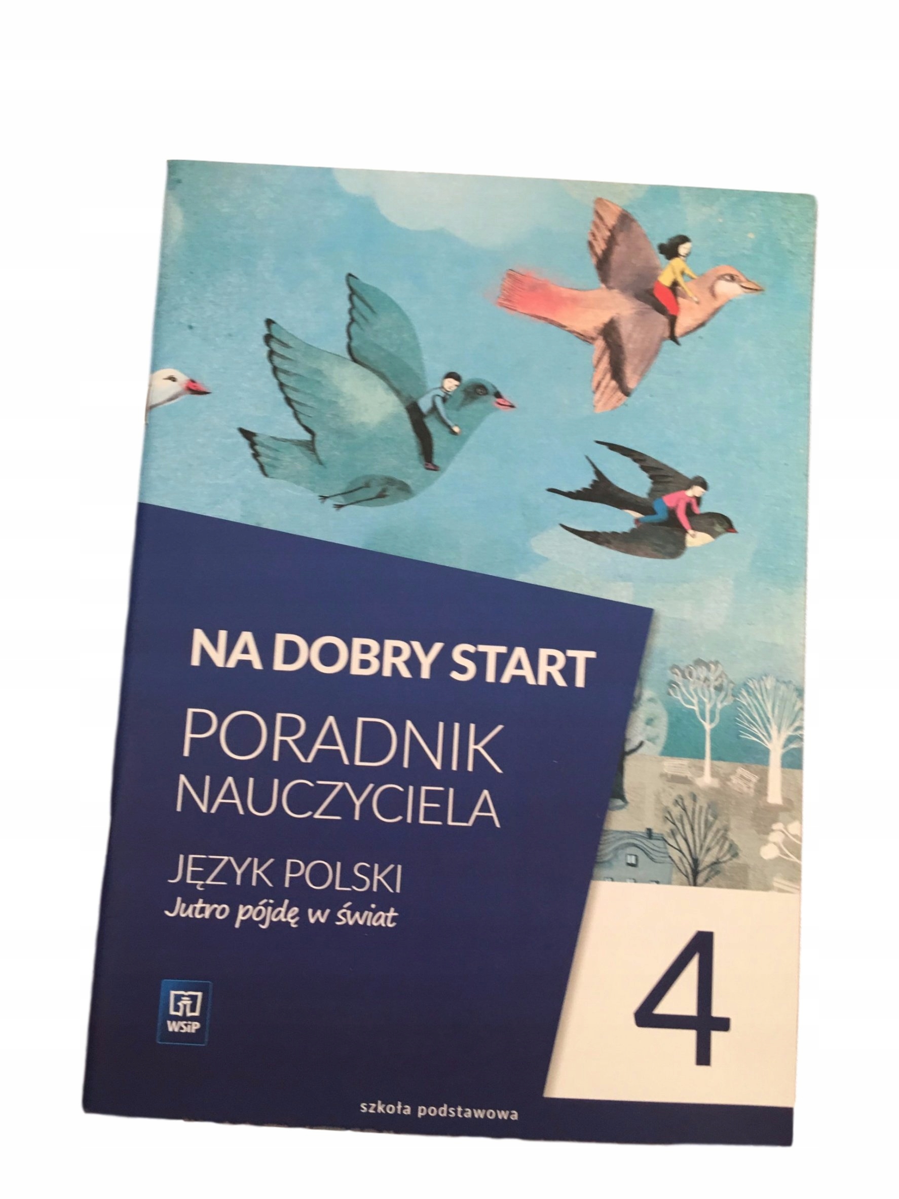 Jutro Pójdę W świat Klasa 4 Nowa Podstawa Programowa JUTRO PÓJDĘ W ŚWIAT 4 ksiązka nauczyciela 2017 - 6935020985 - oficjalne