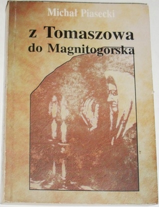 Z TOMASZOWA DO MAGNITOGORSKA Michał Piasecki
