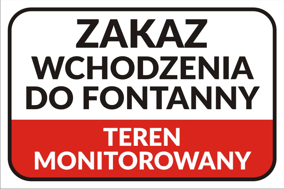 ZAKAZ WCHODZENIA DO FONTANNY TEREN MONITOROWANY