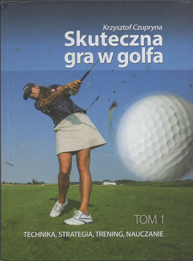 Czupryna, Krzysztof - 'Skuteczna gra w golfa Tom 1