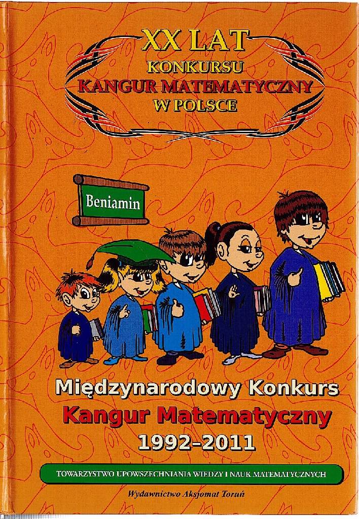 Kangur Matematyczny Kategorie Wiekowe Kangur matematyczny 1992-2011 BENIAMIN Aksjomat - 7055742874