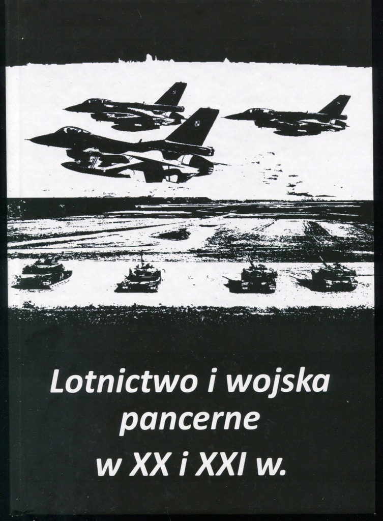 Lotnictwo i wojska pancerne w XX i XXI w.