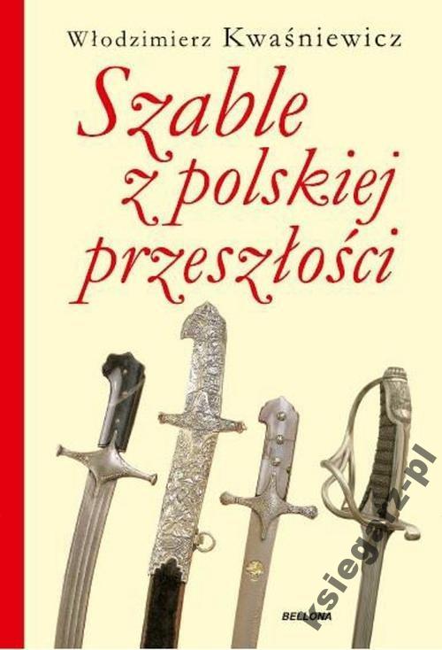 SZABLA BROŃ BIAŁA - SZABLE z polskiej przeszłości