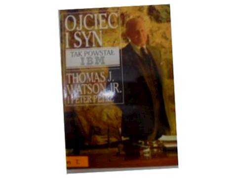 Ojciec i syn. Tak powstał IBM - Watson jr., Petre