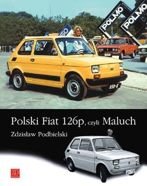 Polski Fiat 126 czyli Maluch Zdzisław Podbielski