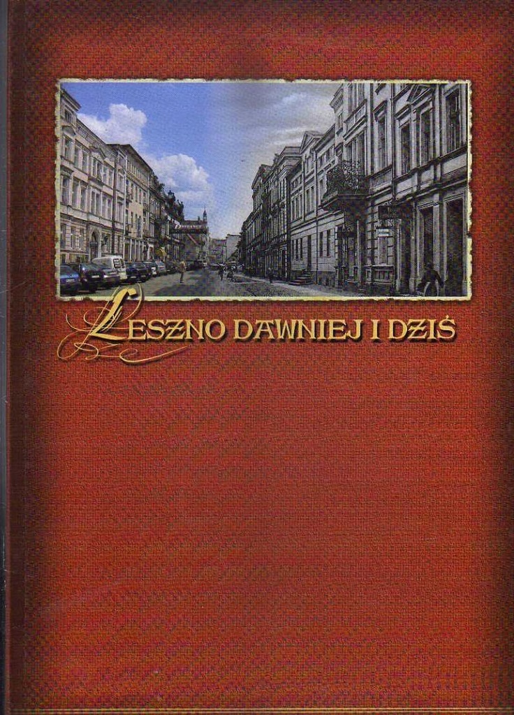 LESZNO DAWNIEJ I DZIŚ ( NA POCZTÓWKACH )