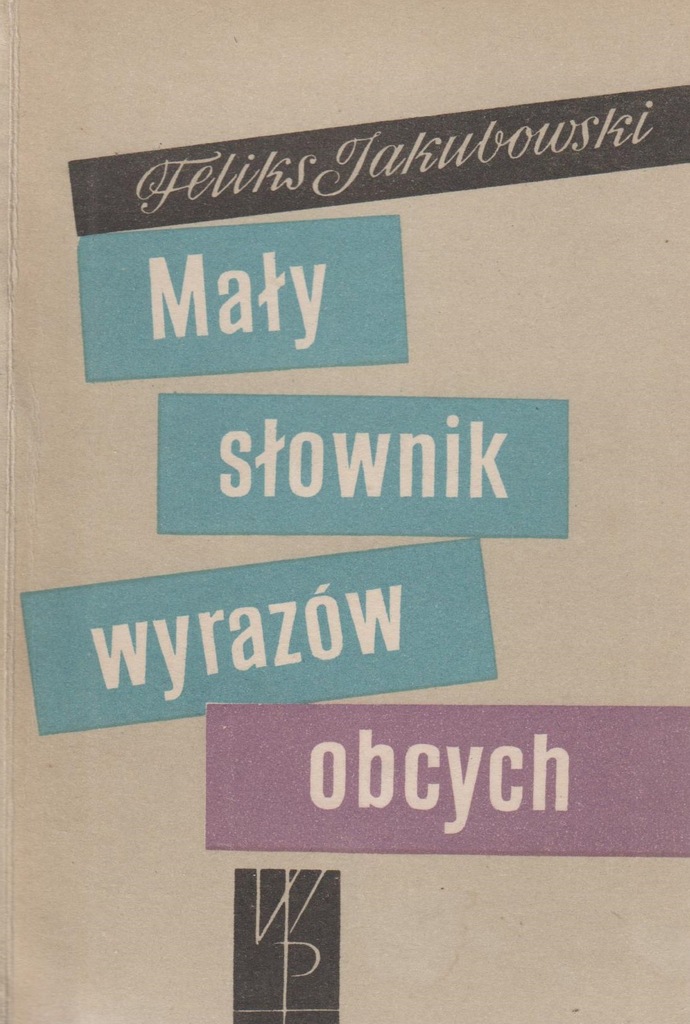 MAŁY SŁOWNIK WYRAZÓW OBCYCH Feliks Jakubowski