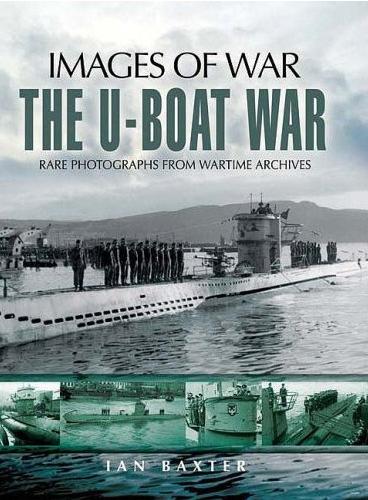 The U-boat War Images of War Rare photographs from