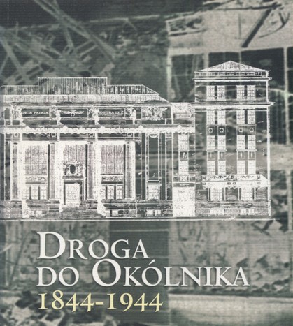 Droga do Okólnika 1844-1944 Biblioteka Krasińskich