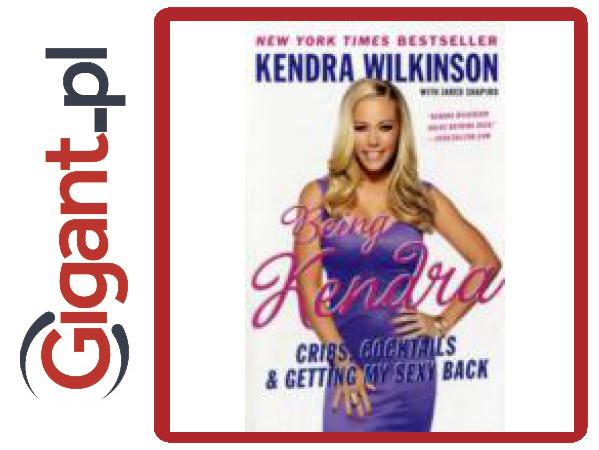 Being Kendra Wilkinson Kendra 1 Książka