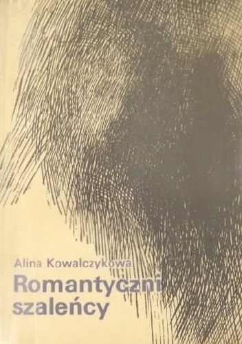 Alina Kowalczykowa - Romantyczni szaleńcy