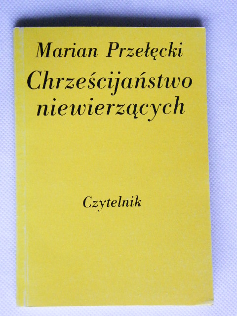 CHRZEŚCIJAŃSTWO NIEWIERZĄCYCH Marian PRZEŁĘCKI