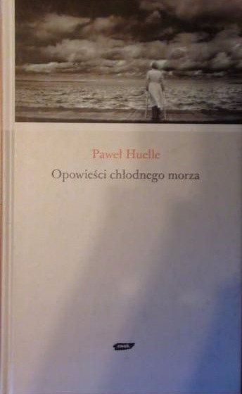 Paweł Huelle  - Opowieści chłodnego morza