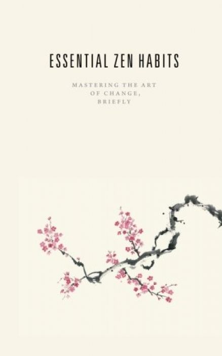 Leo Babauta Essential Zen Habits Mastering the Art