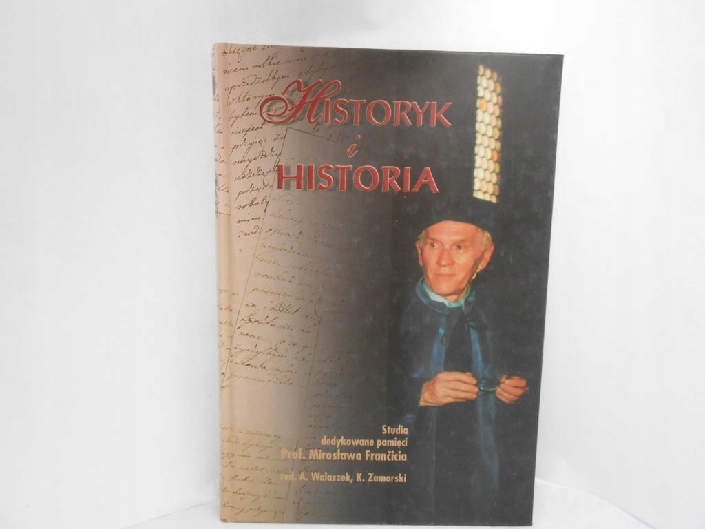 Historyk i historia Red: Walaszek A., Zamorski K.