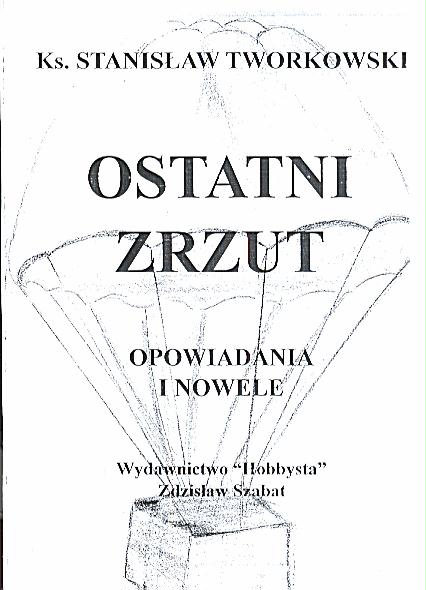 OSTATNI ZRZUT - Ks. Stanisław Tworkowski