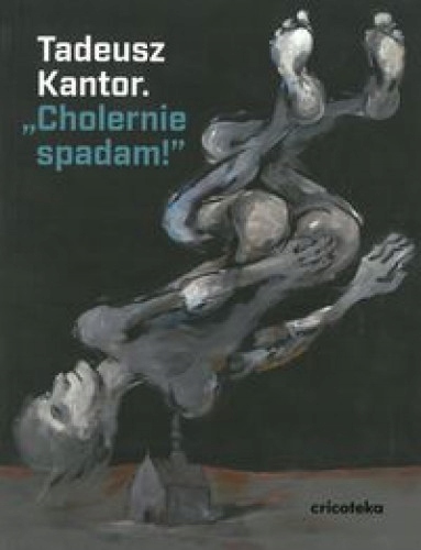 Cholernie spadam - Tadeusz Kantor