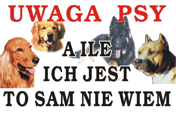 UWAGA PSY ILE ICH JEST TO SAM NIE WIEM 20x30cm