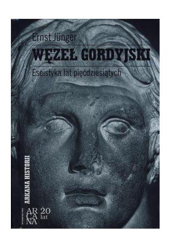 Ernst Junger Węzeł gordyjski Eseistyka lat